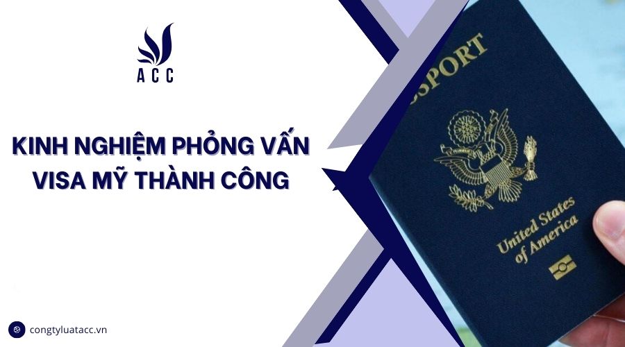 Kinh nghiệm phỏng vấn visa Mỹ thành công