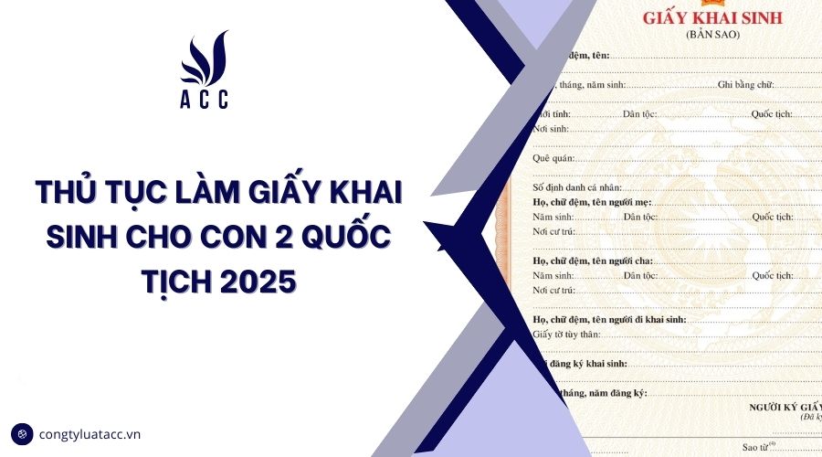 Thủ tục làm giấy khai sinh cho con 2 quốc tịch 2025
