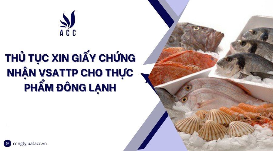 Thủ tục xin giấy chứng nhận VSATTP cho thực phẩm đông lạnh