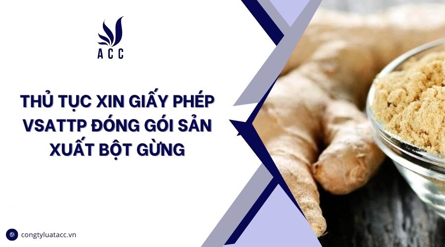 Thủ tục xin giấy phép VSATTP đóng gói sản xuất bột gừng