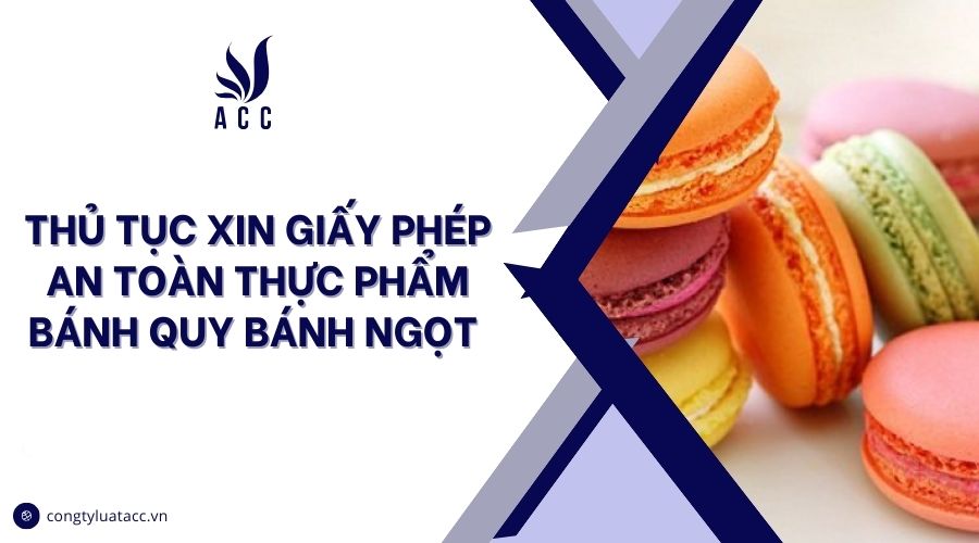 Thủ tục xin giấy phép an toàn thực phẩm bánh quy bánh ngọt