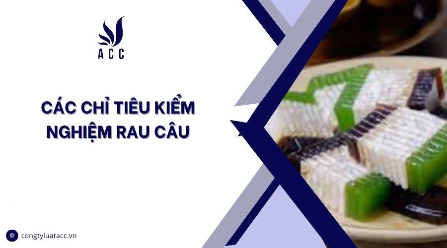 Các chỉ tiêu kiểm nghiệm rau câu