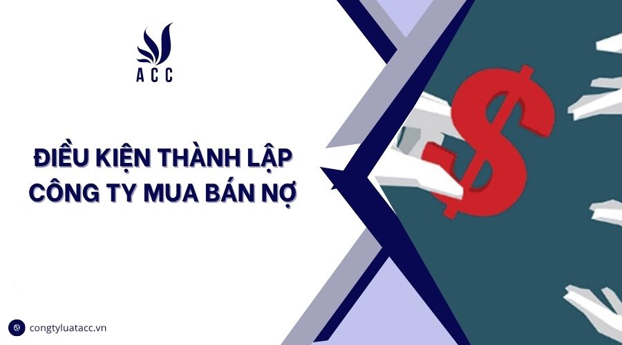 Điều kiện thành lập công ty mua bán nợ
