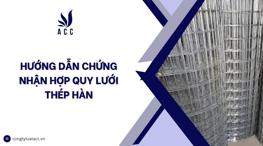 Hướng dẫn chứng nhận hợp quy lưới thép hàn