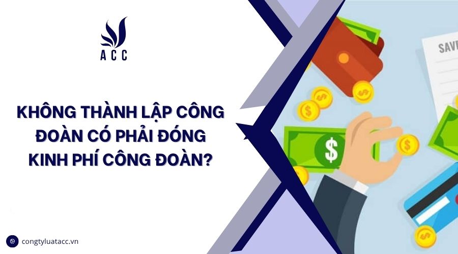 Không thành lập công đoàn có phải đóng kinh phí công đoàn?