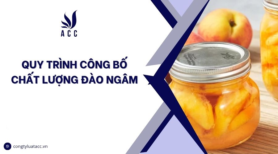 Quy trình công bố chất lượng đào ngâm