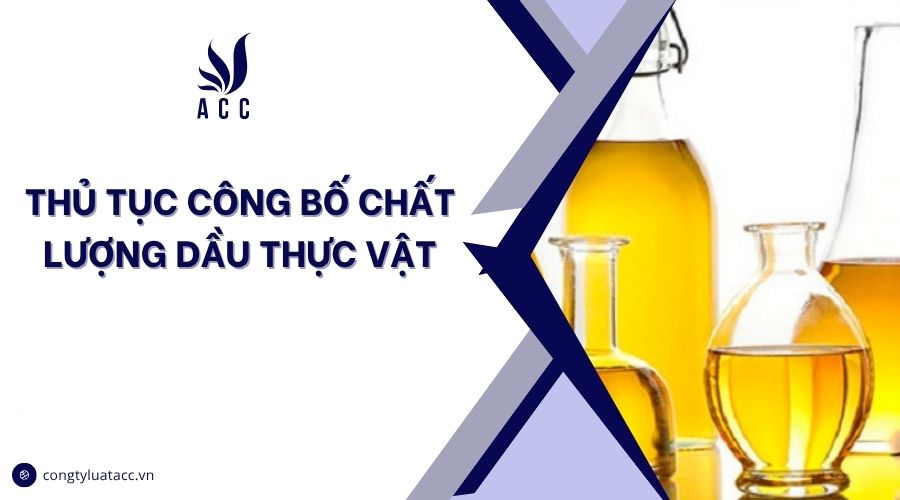 Thủ tục công bố chất lượng dầu thực vật​