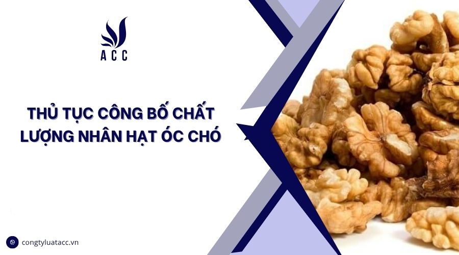 Thủ tục công bố chất lượng nhân hạt óc chó
