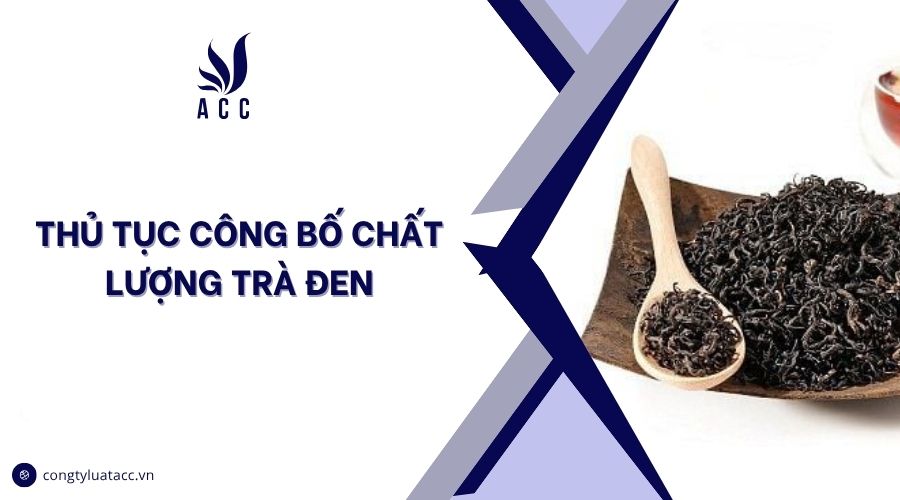 Thủ tục công bố chất lượng trà đen