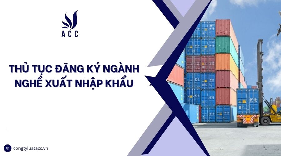 Thủ tục đăng ký ngành nghề xuất nhập khẩu