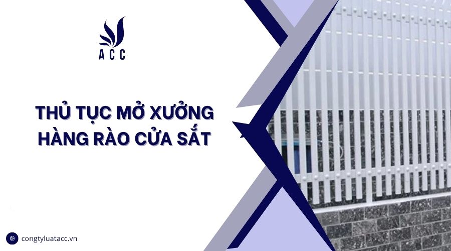 Thủ tục mở xưởng hàng rào cửa sắt