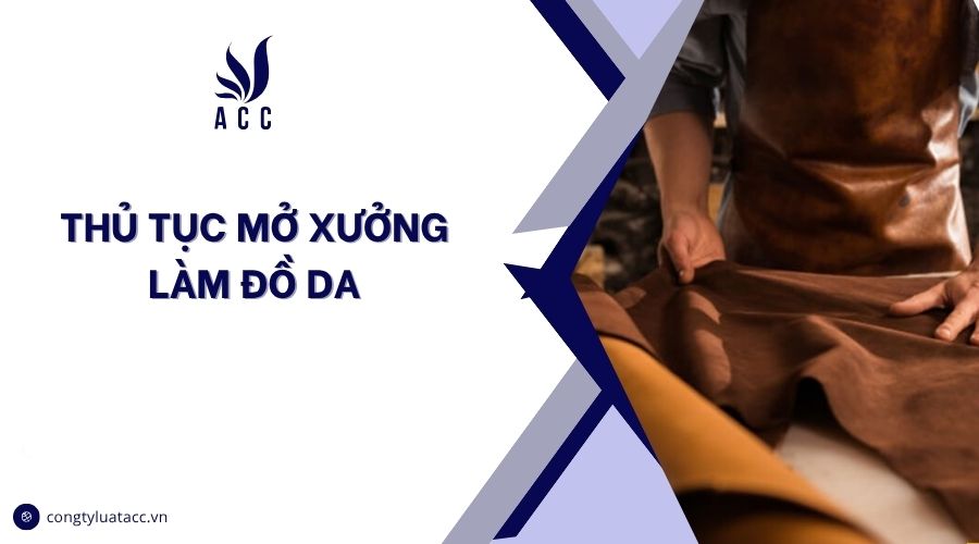 Thủ tục mở xưởng làm đồ da