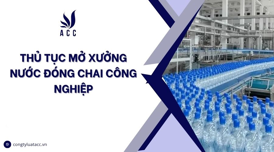 Thủ tục mở xưởng nước đóng chai công nghiệp