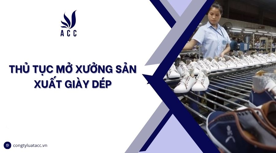 Thủ tục mở xưởng sản xuất giày dép
