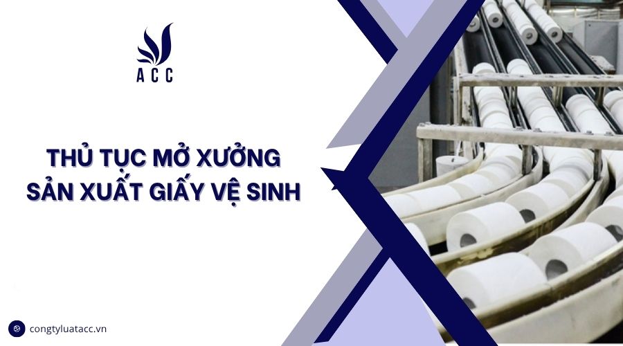 Thủ tục mở xưởng sản xuất giấy vệ sinh