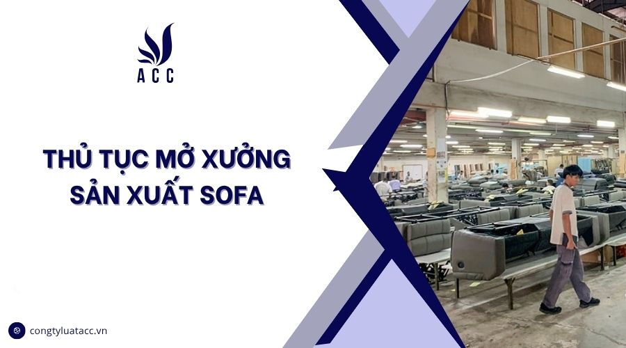 Thủ tục mở xưởng sản xuất sofa