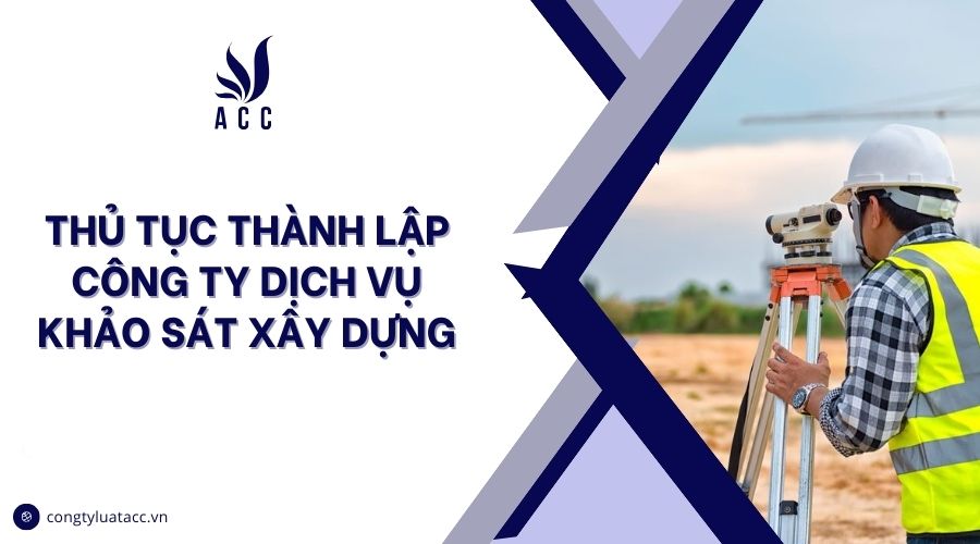 Thủ tục thành lập công ty dịch vụ khảo sát xây dựng