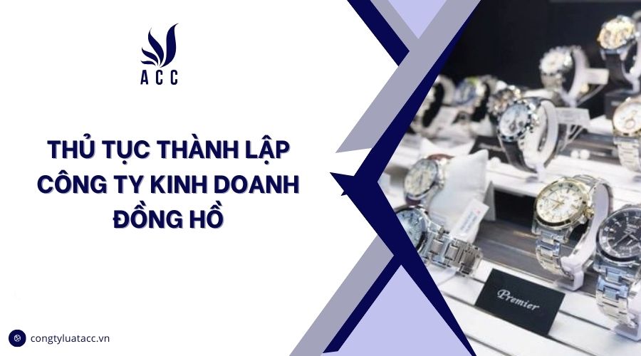 Thủ tục thành lập công ty kinh doanh đồng hồ