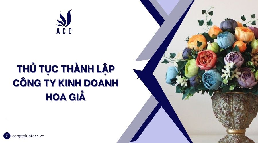 Thủ tục thành lập công ty kinh doanh hoa giả