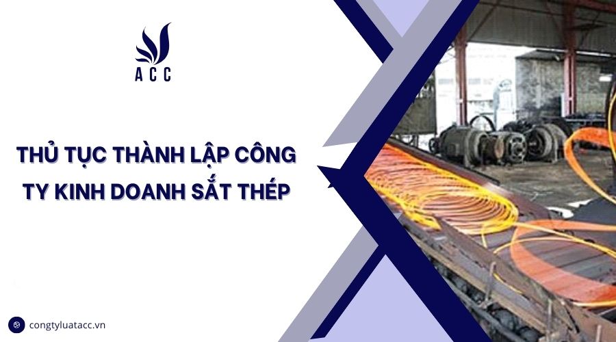 Thủ tục thành lập công ty kinh doanh sắt thép