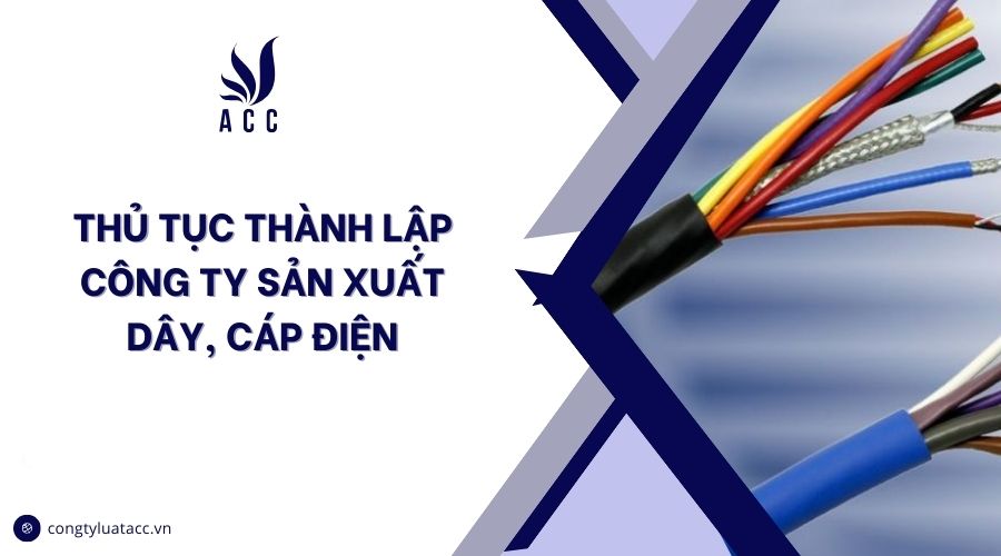 Thủ tục thành lập công ty sản xuất dây, cáp điện