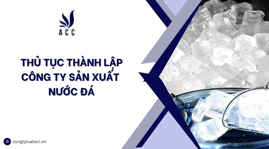 Thủ tục thành lập công ty sản xuất nước đá