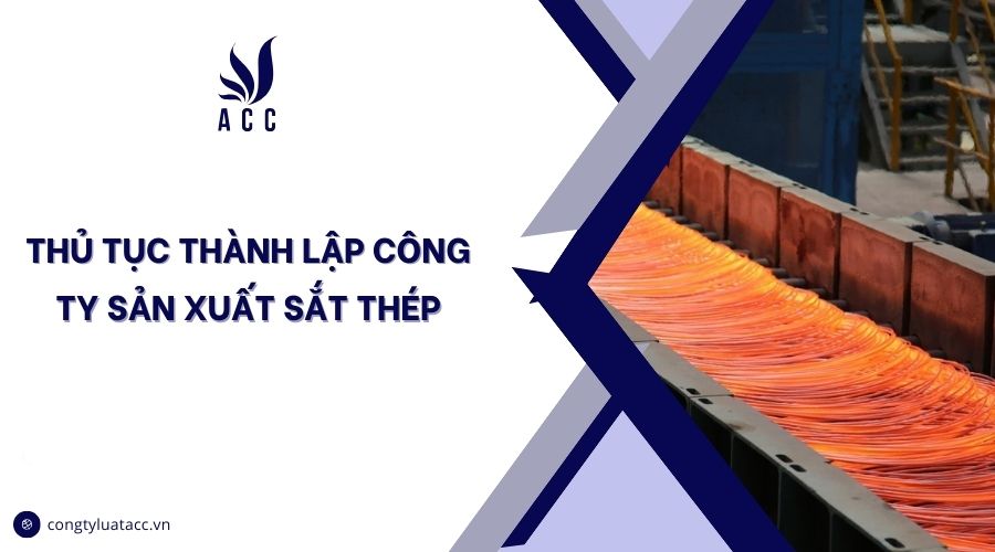 Thủ tục thành lập công ty sản xuất sắt thép