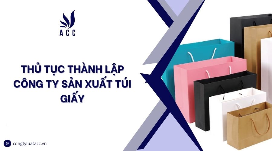 Thủ tục thành lập công ty sản xuất túi giấy