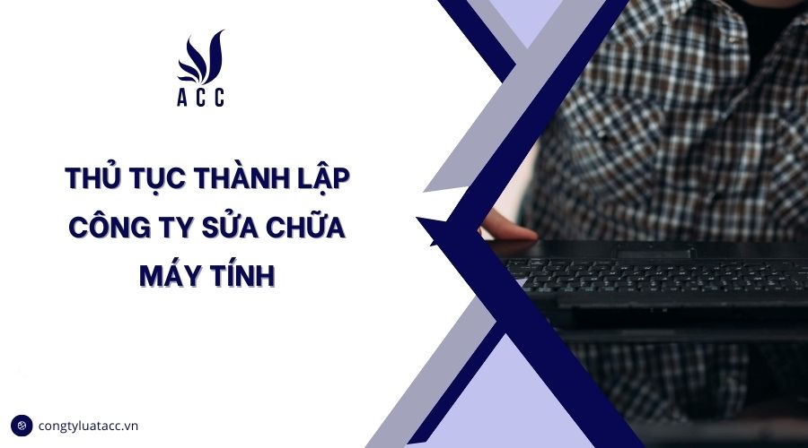 Thủ tục thành lập công ty sửa chữa máy tính