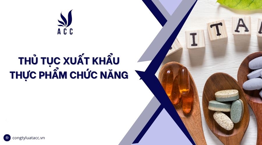 Thủ tục xuất khẩu thực phẩm chức năng