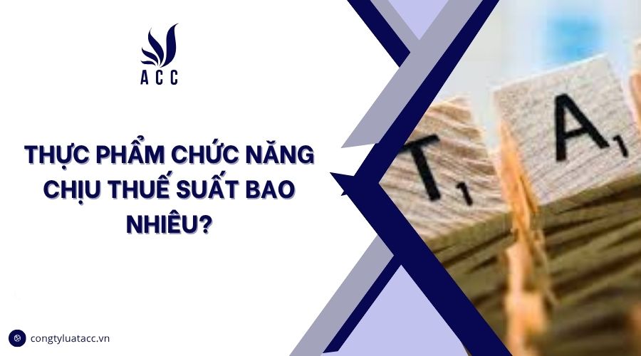 Thực phẩm chức năng chịu thuế suất bao nhiêu?