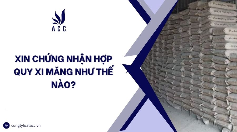 Xin chứng nhận hợp quy xi măng như thế nào?