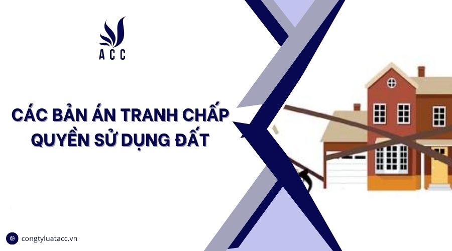 Các bản án tranh chấp quyền sử dụng đất