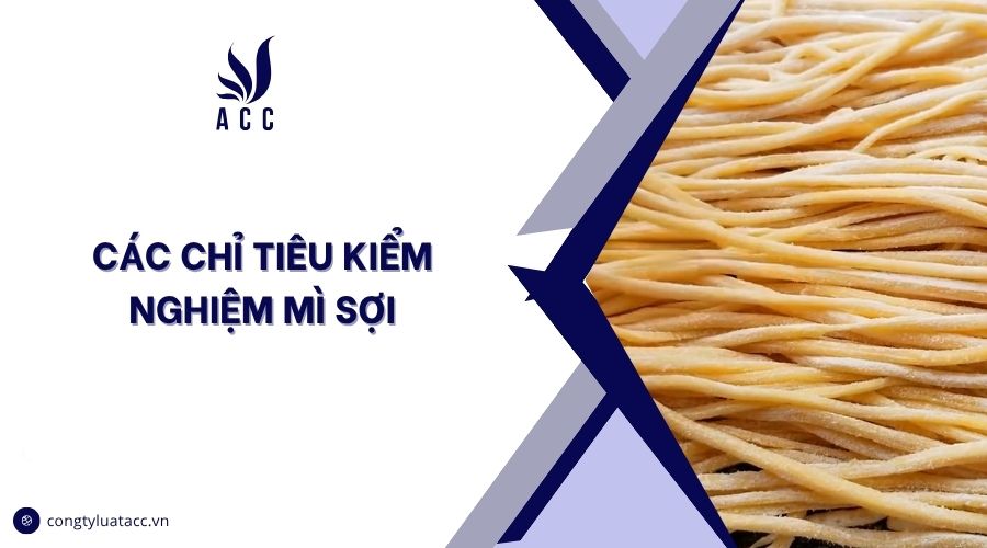 Các chỉ tiêu kiểm nghiệm mì sợi