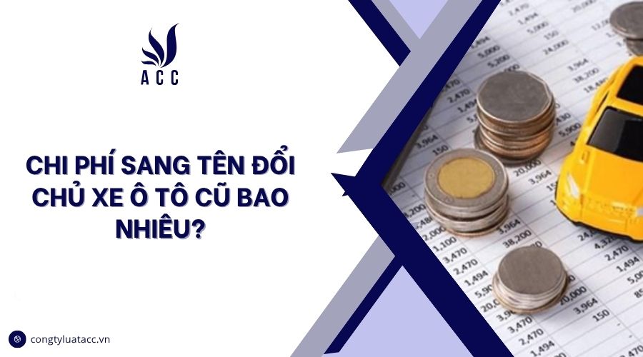 Chi phí sang tên đổi chủ xe ô tô cũ bao nhiêu?