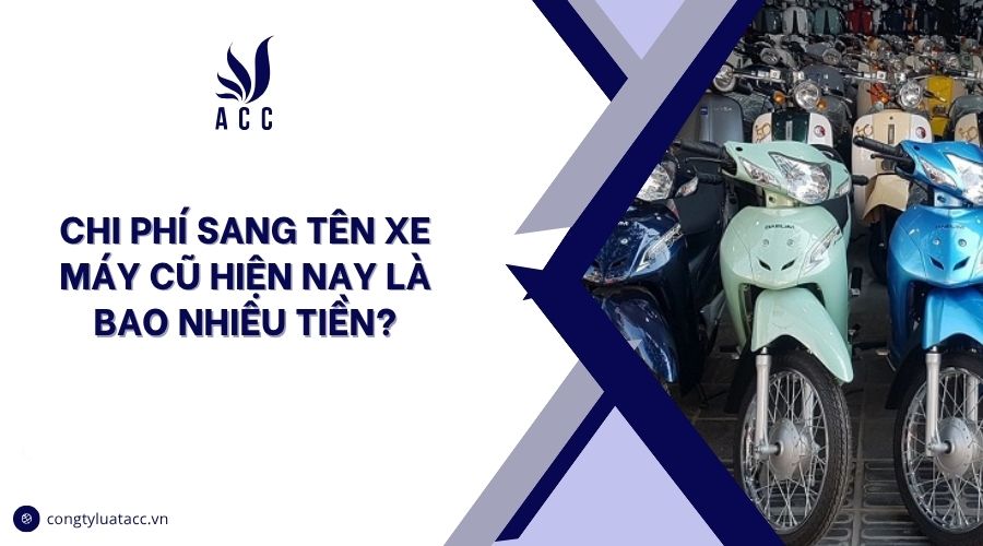 Chi phí sang tên xe máy cũ hiện nay là bao nhiêu tiền?