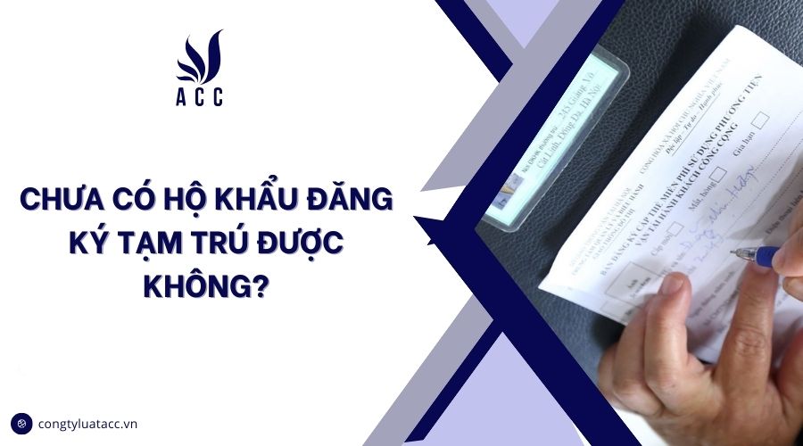 Chưa có hộ khẩu đăng ký tạm trú được không?