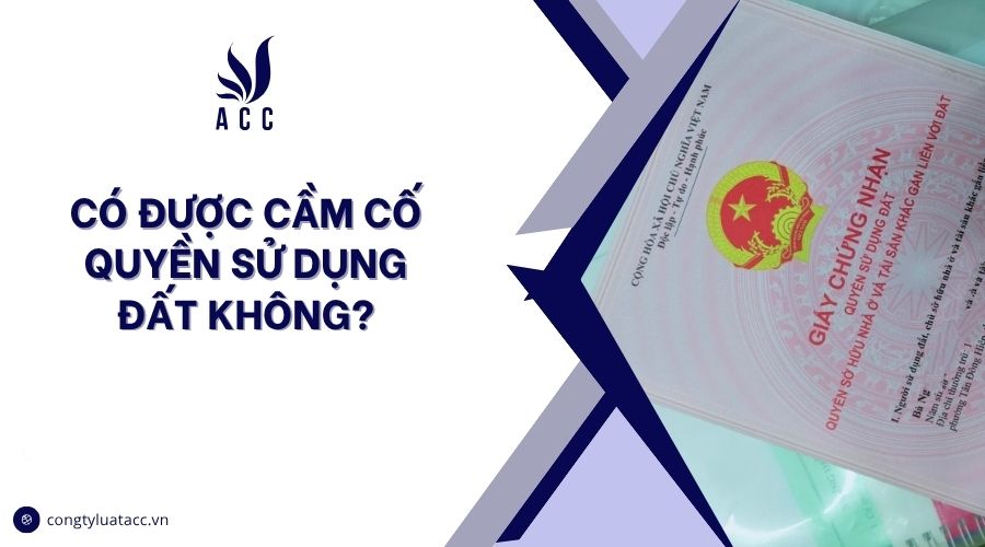 Có được cầm cố quyền sử dụng đất không?
