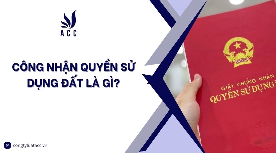 Công nhận quyền sử dụng đất là gì?