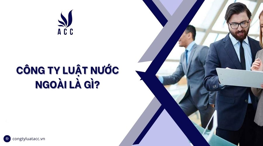 Công ty luật nước ngoài là gì?