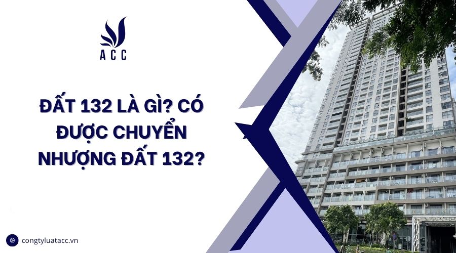 Đất 132 là gì? Có được chuyển nhượng đất 132?