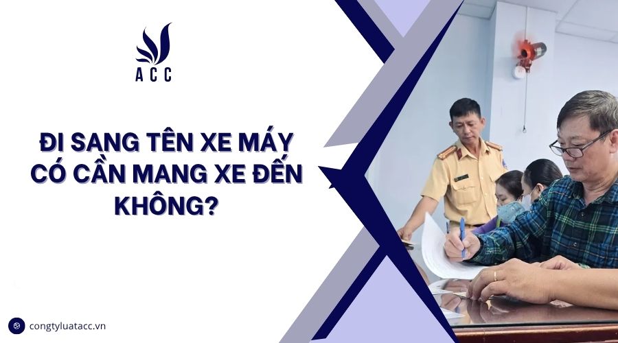 Đi sang tên xe máy có cần mang xe đến không?