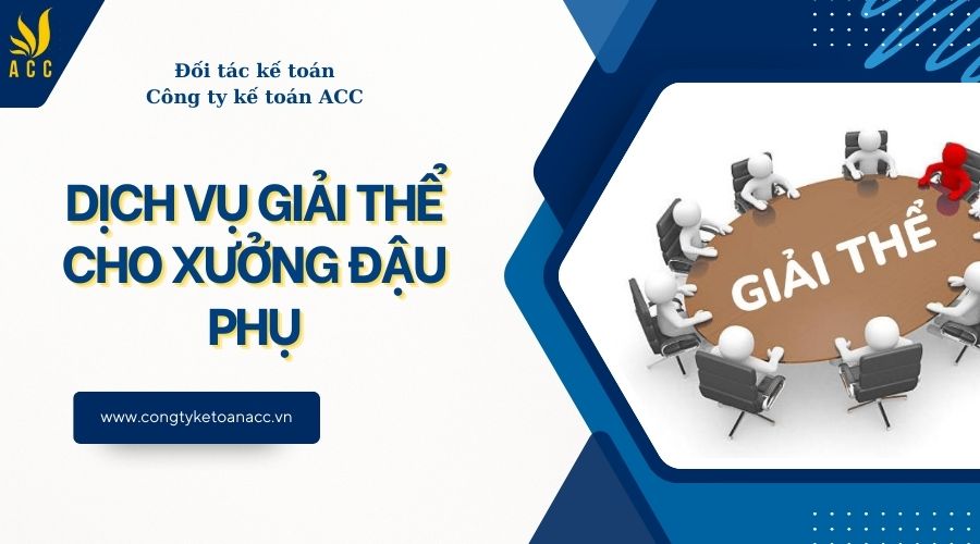 Dịch vụ giải thể cho xưởng đậu phụ