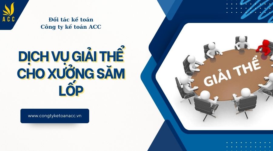 Dịch vụ giải thể cho xưởng săm lốp
