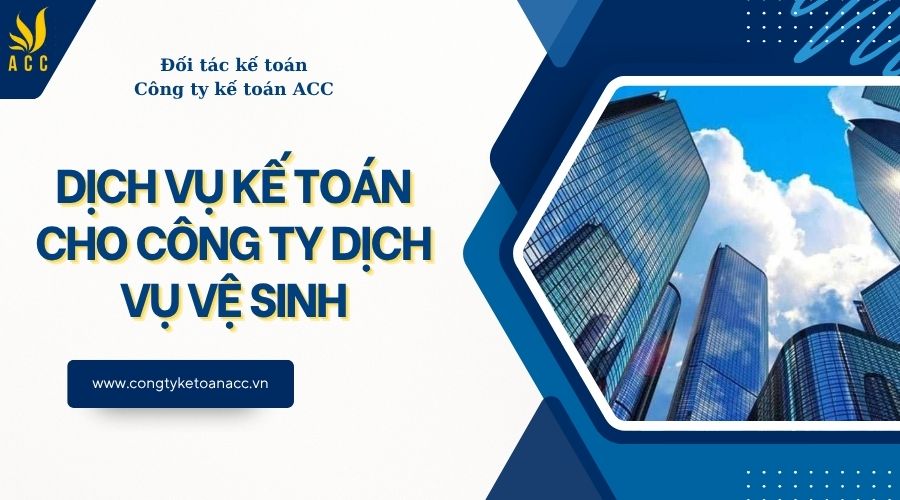 Dịch vụ kế toán cho công ty dịch vụ vệ sinh