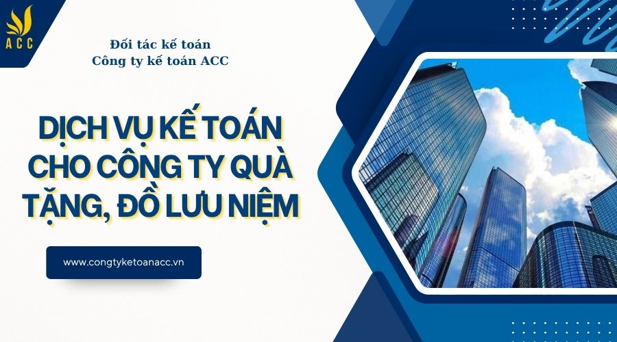Dịch vụ kế toán cho công ty quà tặng, đồ lưu niệm