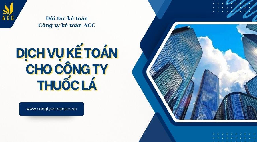 Dịch vụ kế toán cho công ty thuốc lá