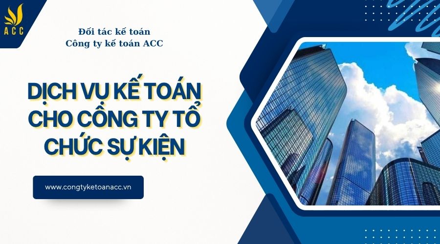 Dịch vụ kế toán cho công ty tổ chức sự kiện