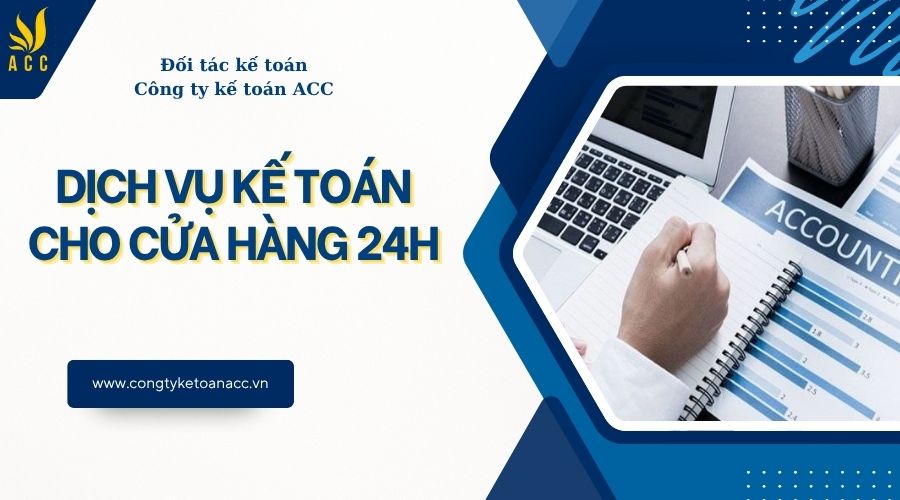 Dịch vụ kế toán cho cửa hàng 24h