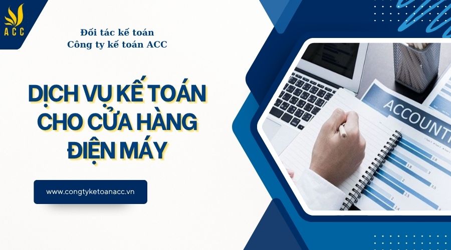 Dịch vụ kế toán cho cửa hàng điện máy